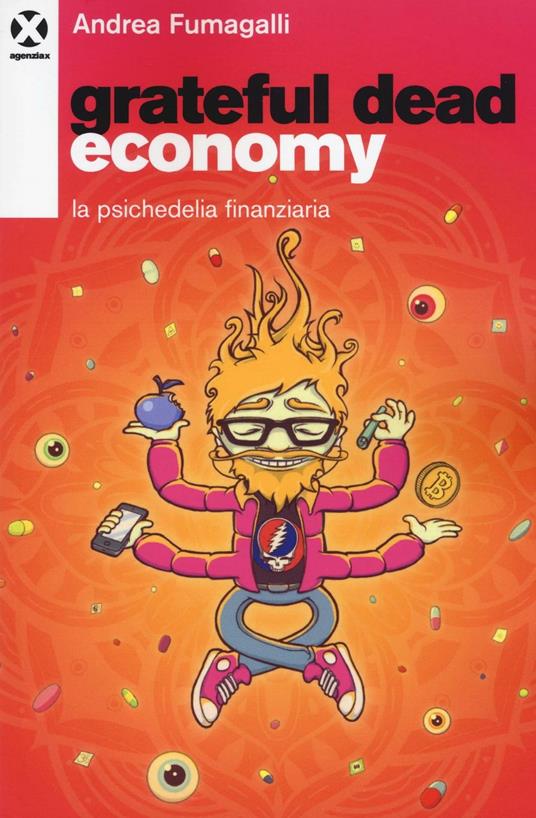 Grateful dead economy. La psichedelia finanziaria - Andrea Fumagalli - copertina