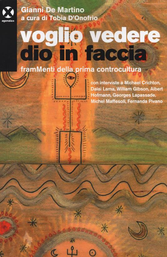 Voglio vedere Dio in faccia. FramMenti della prima controcultura - Gianni De Martino - copertina