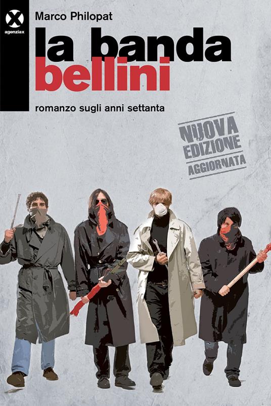 La banda Bellini. Romanzo sugli anni settanta - Marco Philopat - ebook