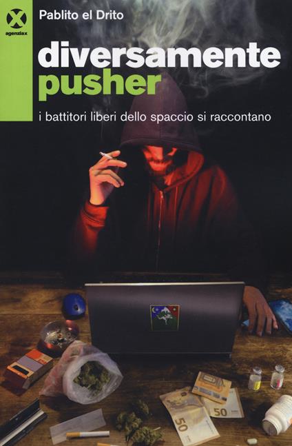 Diversamente pusher. I battitori liberi dello spaccio si raccontano - Pablito el Drito - copertina