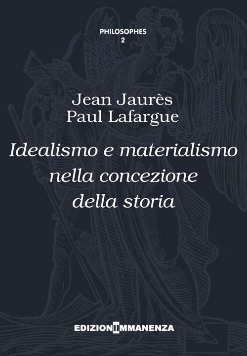 Idealismo e materialismo nella concezione della storia - Jean Jaurès,Paul Lafargue - copertina