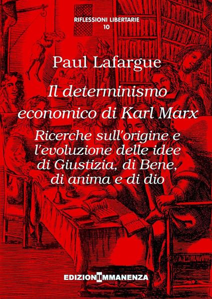 Il determinismo economico di Karl Marx. Ricerche sull'origine e l'evoluzione delle idee di giustizia, di bene, di anima e di dio - Paul Lafargue - copertina