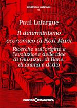 Il determinismo economico di Karl Marx. Ricerche sull'origine e l'evoluzione delle idee di giustizia, di bene, di anima e di dio