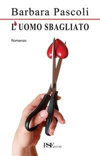 L' uomo sbagliato - Barbara Pascoli - ebook