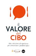 Il valore del cibo. Idee, soluzioni ed esperienze per comunicare i prodotti tipici