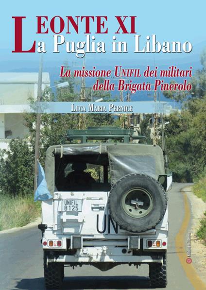 Leonte XI la Puglia in Libano. La missione Unifil dei militari della Brigata Pinerolo - Luca Maria Pernice - copertina