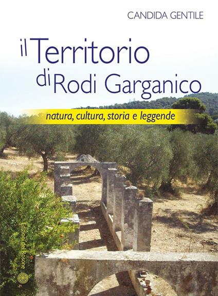 Il territorio di Rodi Garganico. Natura, cultura, storia e leggende - Candida Gentile - copertina