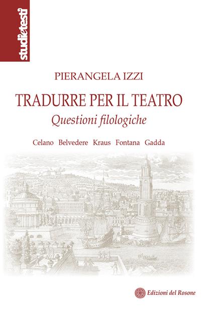 Tradurre per il teatro. Questioni filologiche Celano, Belvedere, Kraus, Fontana, Gadda - Pierangela Izzi - copertina