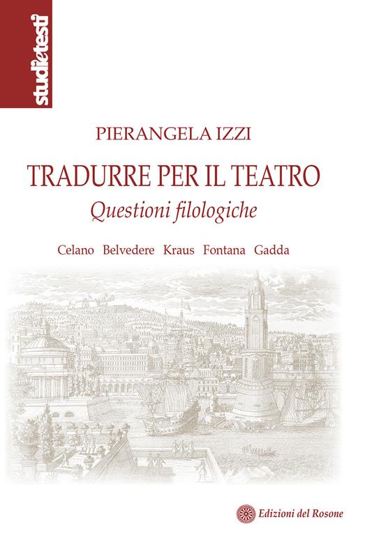 Tradurre per il teatro. Questioni filologiche Celano, Belvedere, Kraus, Fontana, Gadda - Pierangela Izzi - copertina