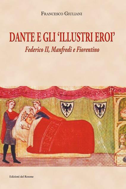 Dante e gli illustri eroi. Federico II, Manfredi e Fiorentino - Francesco Giuliani - copertina