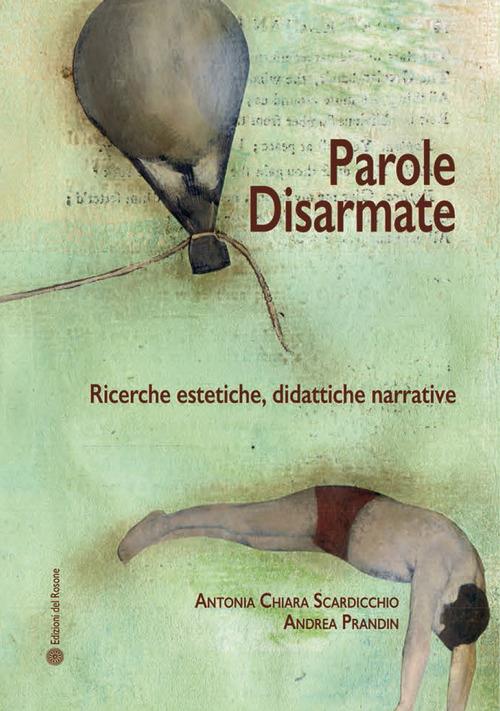 Parole disarmate. Ricerche estetiche, didattiche narrative - Antonia Chiara Scardicchio,Andrea Prandin - copertina
