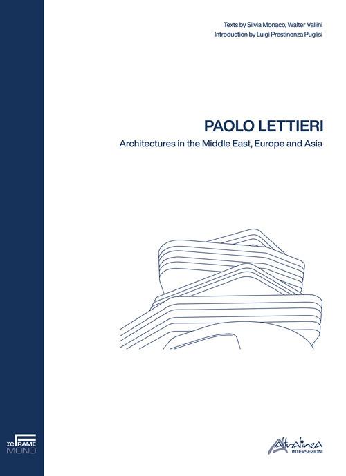 Paolo Lettieri. Architectures in the Middle East, Europe and Asia - Silvia Monaco,Walter Vallini - copertina