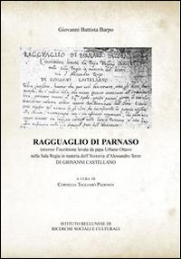Ragguaglio di Parnaso. Intorno l'iscrittione levata da papa Urbano VIII nella Sala Regia in materia dell'historia d'Alessandro III di Giovanni Castellano - G. Battista Barpo - copertina