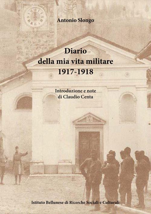 Diario della mia vita militare (1917-1918) - Antonio Slongo - copertina