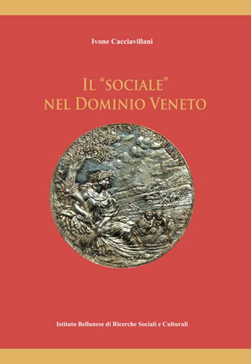Il «sociale» nel dominio veneto. (1404/5 - 1797) - Ivone Cacciavillani - copertina
