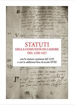 Statuti della comunità di Cadore del 1338-1427. con lo statuto caminese del 1235 e con le addizioni fino al secolo XVIII