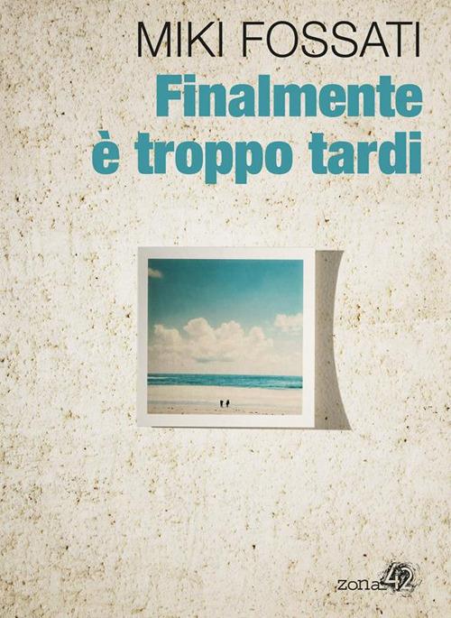 Finalmente è troppo tardi - Miki Fossati - ebook