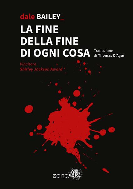 La fine della fine di ogni cosa - Dale Bailey - copertina