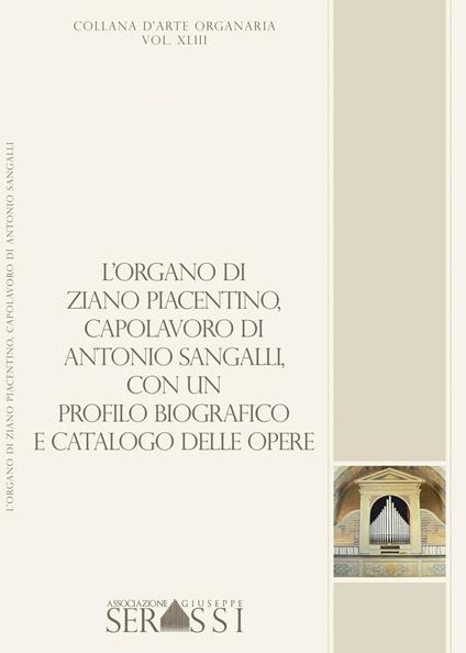 L' organo di Ziano Piacentino (1854), capolavoro di Antonio Sangalli, con un profilo biografico e catalogo delle opere - copertina