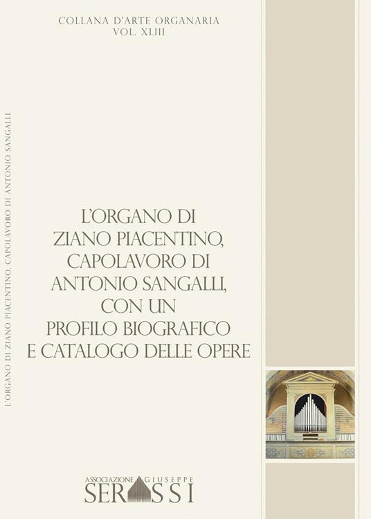 L' organo di Ziano Piacentino (1854), capolavoro di Antonio Sangalli, con un profilo biografico e catalogo delle opere - copertina