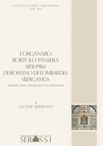 L' organaro Bortolo Pansera (1813-1916) di Romano di Lombardia (Bergamo) «Artista abile, passionato e scrupoloso»