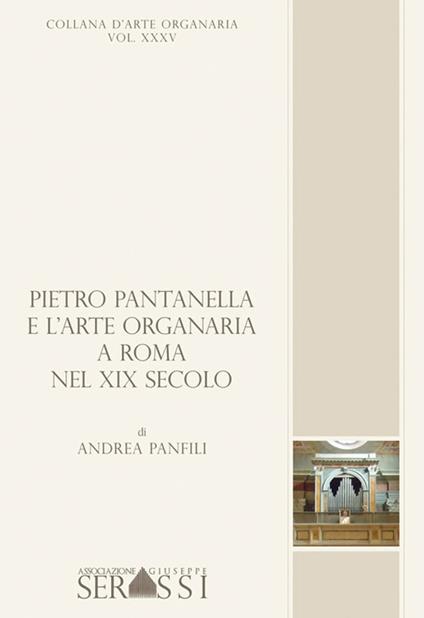 Pieto Pantanella e l'arte organaria a Roma nel XIX secolo - Andrea Panfili - copertina