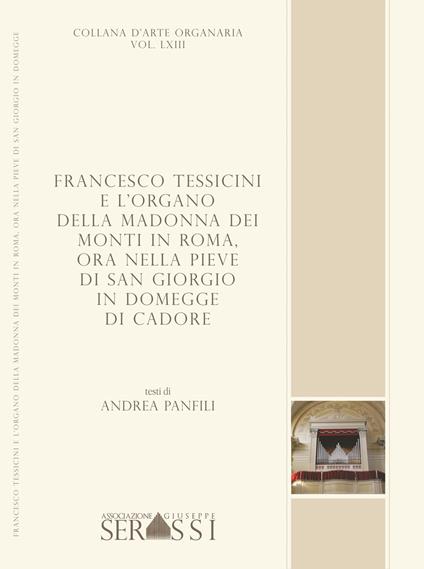 Francesco Tessicini e l'organo della Madonna dei Monti in Roma, ora nella Pieve di San Giorgio in Domegge di Cadore - Andrea Panfili - copertina