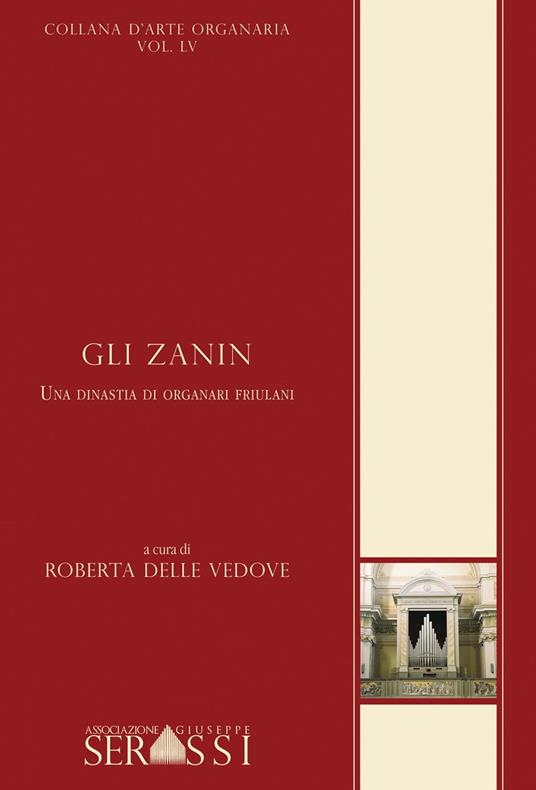 Gli Zanin. Una dinastia di organari friulani - Delle Vedove Roberta - copertina