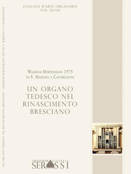 Un organo tedesco nel Rinascimento bresciano. Wilhelm Hertelmann 1573 di S. Martino a Castrezzone - copertina