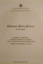 Giovanni Maria Pelazza da Carmagnola organista e compositore a Romano Canavese e nel mondo... oltre 100 anni di storia della parrocchiale: l'organo, gli organisti e le corali