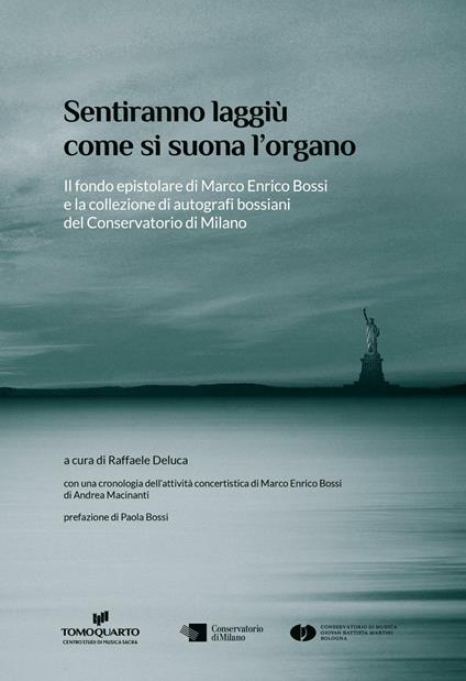 Sentiranno laggiù come si suona l'organo. Il fondo epistolare di Marco Enrico Bossi e la collezione di autografi bossiani del Conservatorio di Milano - Raffaele Deluca - copertina