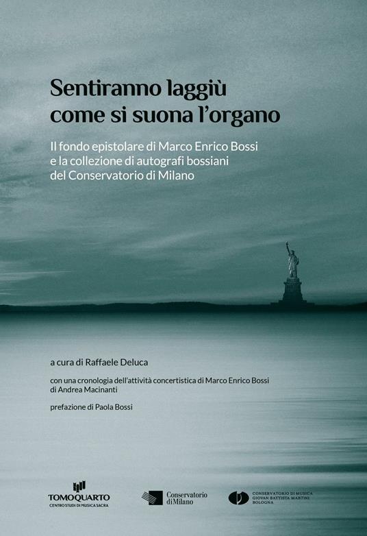 Sentiranno laggiù come si suona l'organo. Il fondo epistolare di Marco Enrico Bossi e la collezione di autografi bossiani del Conservatorio di Milano - Raffaele Deluca - copertina
