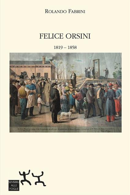 Felice Orsini 1819-1858 - Rolando Fabrini - copertina