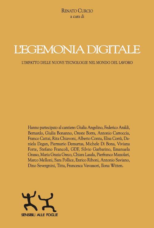 L' egemonia digitale. L'impatto delle nuove tecnologie nel mondo del lavoro - Renato Curcio - copertina