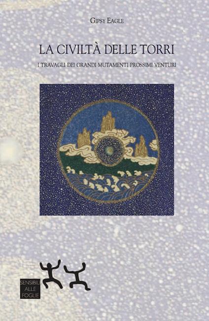 La civiltà delle torri. I travagli dei grandi mutamenti prossimi venturi - Gipsy Eagle - copertina