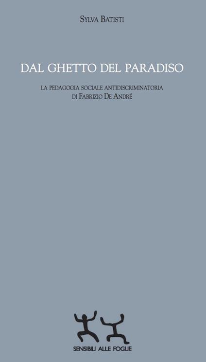 Dal ghetto del paradiso. La pedagogia sociale antidiscriminatoria di Fabrizio De André - Sylva Batisti - copertina