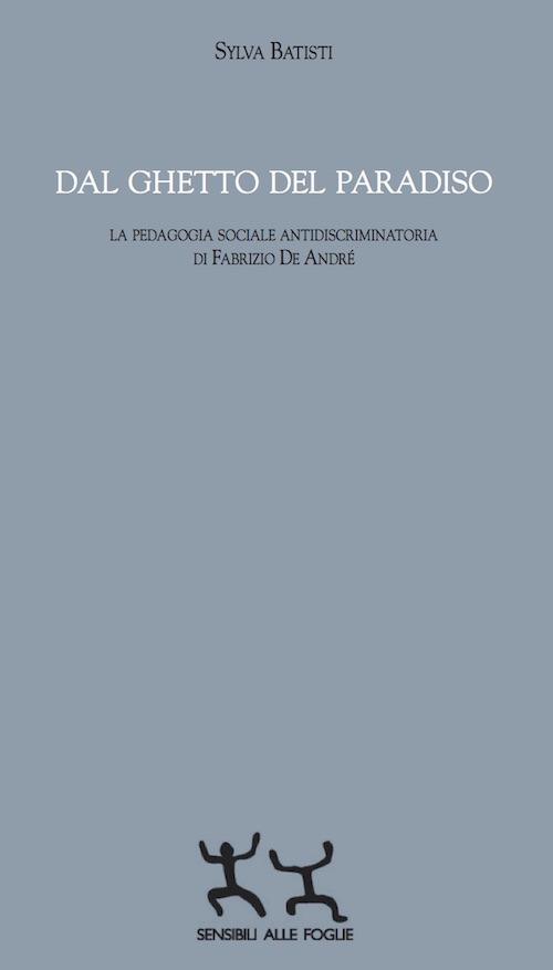 Dal ghetto del paradiso. La pedagogia sociale antidiscriminatoria di Fabrizio De André - Sylva Batisti - copertina