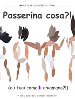 Passerina cosa?!?! E i tuoi come li chiamano?