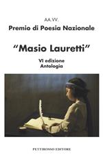 Premio nazionale di poesia Masio Lauretti 6ª edizione. Antologia