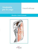 Anatomia per lo yoga. I muscoli nello yoga. Ediz. a colori