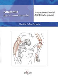 Anatomia per il movimento. Nuova ediz. Con QR code. Vol. 1: Introduzione all'analisi delle tecniche corporee