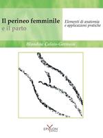 Il perineo femminile e il parto. Elementi di anatomia e applicazioni pratiche. Ediz. illustrata