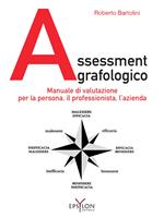 Assessment grafologico. Manuale di valutazione per la persona, il professionista, l'azienda. Ediz. illustrata