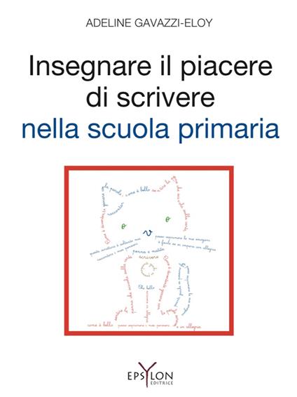 Insegnare il piacere di scrivere nella scuola primaria. Ediz. illustrata - Adeline Gavazzi-Eloy - copertina