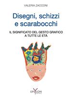 Disegni, schizzi e scarabocchi. Il significato del gesto grafico a tutte le età. Ediz. illustrata