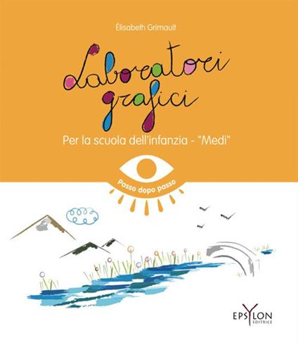 Laboratori grafici per la scuola dell'infanzia. Medi. Ediz. illustrata - Elisabeth Grimault - copertina
