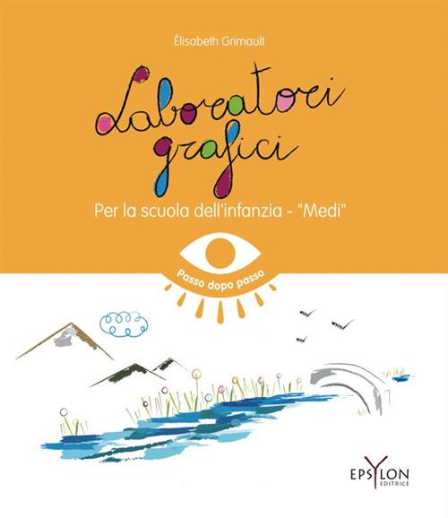 Laboratori grafici per la scuola dell'infanzia. Medi. Ediz. illustrata - Elisabeth Grimault - copertina