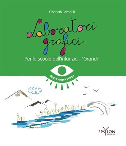 Laboratori grafici per la scuola dell'infanzia. Grandi. Ediz. illustrata - Elisabeth Grimault - copertina