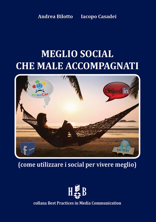 Meglio social che male accompagnati. Come utilizzare i social per vivere meglio - Andrea Bilotto,Iacopo Casadei - copertina