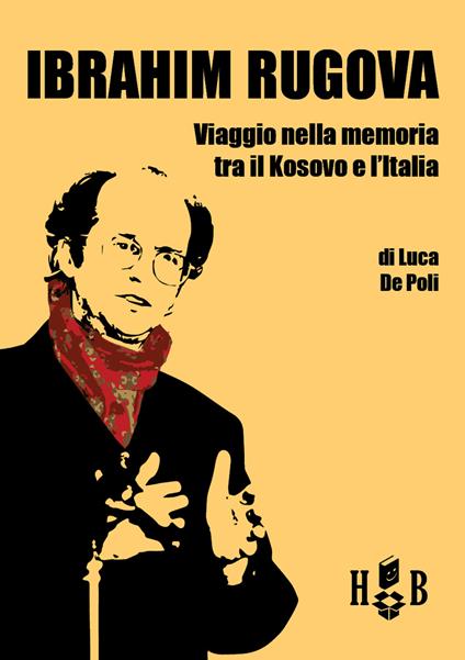 Ibrahim Rugova. Viaggio nella memoria tra il Kosovo e l'Italia - Luca De Poli - copertina